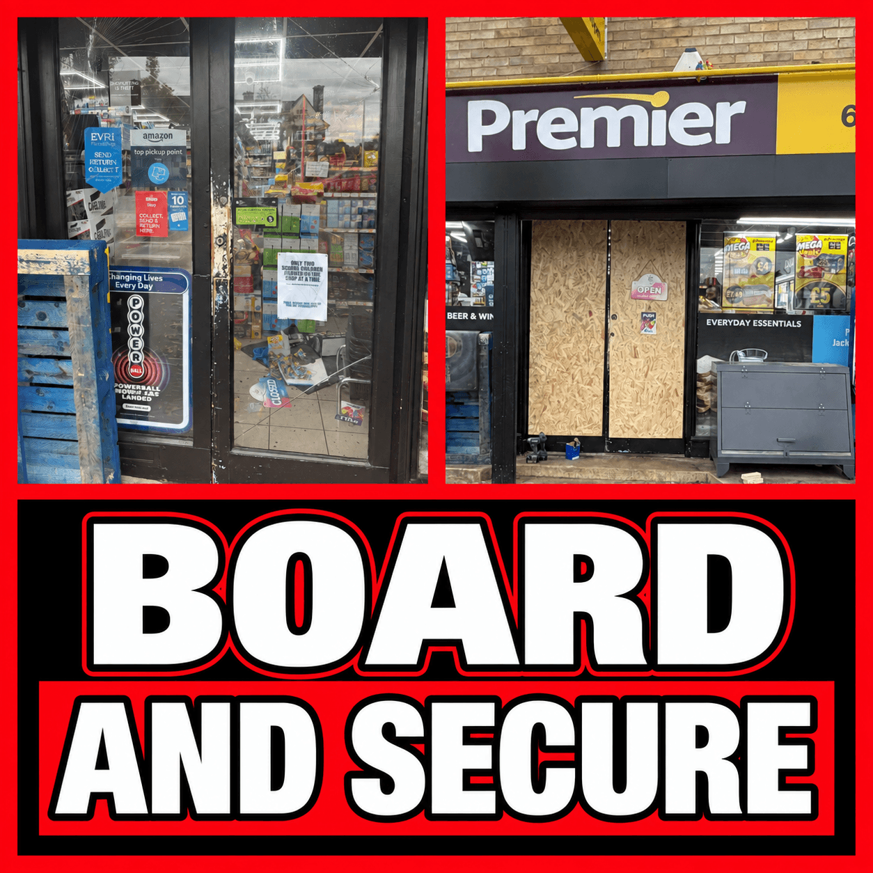 Smashed glass door and boarded-up Premier store entrance with 'BOARD AND SECURE' text.