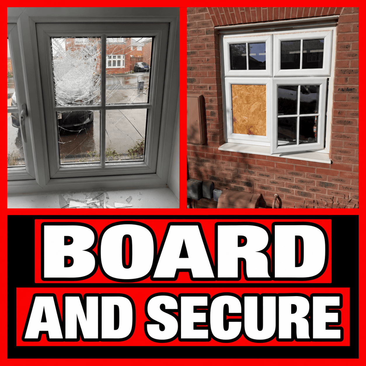 Shattered window pane and a boarded-up window with large text BOARD AND SECURE.
